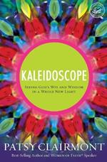 Kaleidoscope: Seeing God's Wit and Wisdom in a Whole New Light