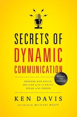 Secrets of Dynamic Communications: Prepare with Focus, Deliver with Clarity, Speak with Power - Ken Davis - cover