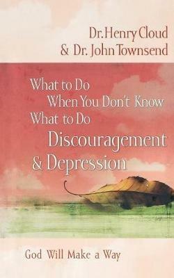 What to Do When You Don't Know What to Do: Discouragement and   Depression - Henry Cloud,John Townsend - cover