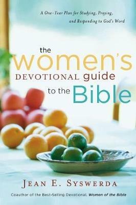 The Women's Devotional Guide to the Bible: A One-Year Plan for Studying, Praying, and Responding to God's Word - Jean E. Syswerda - cover