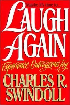 Laugh Again: Experience Outrageous Joy - Charles R. Swindoll - cover