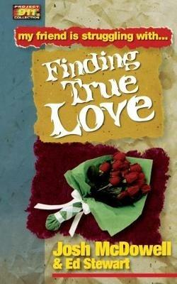 Friendship 911 Collection: My friend is struggling with.. Finding True Love - Josh McDowell,Ed Stewart - cover