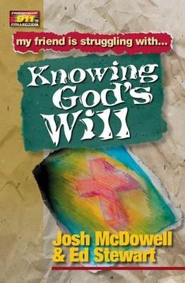 Friendship 911 Collection: My friend is struggling with.. Knowing God's Will - Josh McDowell,Ed Stewart - cover