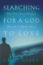 Searching for a God to Love: The One You Always Wanted is Really There