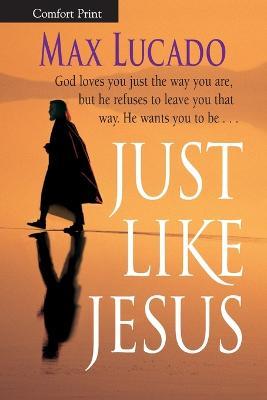 Just Like Jesus-Comfort Print - Max Lucado - cover