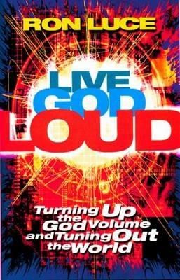 Live God Loud - Ron Luce - cover