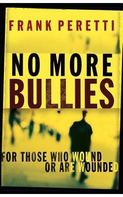 No More Bullies: For Those Who Wound or Are Wounded - Frank E. Peretti - cover