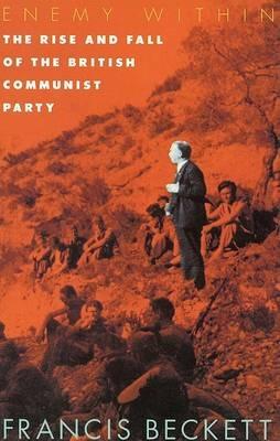 Enemy within: Rise and Fall of the British Communist Party - Francis Beckett - cover