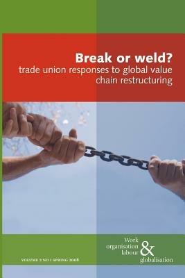 Break or Weld?: Trade Union Responses to Global Value Chain Restructuring - cover