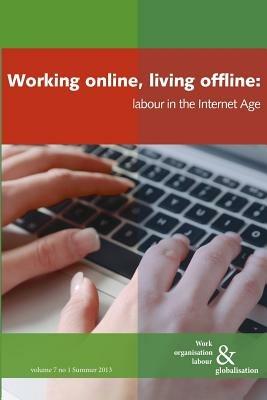 Working online, living offline: Labour in the Internet Age - cover