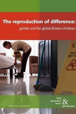 The Reproduction of Difference: Gender and the New Global Division of Labour - cover
