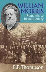 William Morris: Romantic to Revolutionary