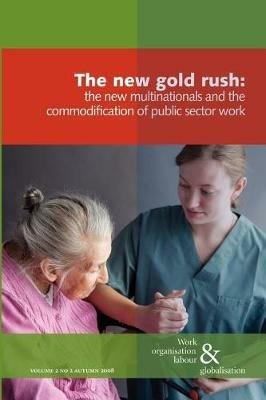 The New Gold Rush: The Commodification of Public Services, the New Multinationals and Work - Ursula Huws - cover