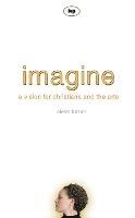 Imagine: A Vision For Christians And The Arts - Steve Turner - cover