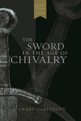 The Sword in the Age of Chivalry - Ewart Oakeshott - cover