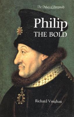 Philip the Bold: The Formation of the Burgundian State - Richard Vaughan,Malcolm Vale,Malcolm Vale [foreword] - cover