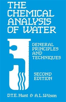 The Chemical Analysis Of Water: General Principles and Techniques - D T E Hunt,A Wilson - cover