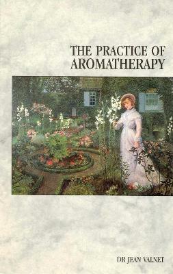 The Practice Of Aromatherapy - Jean Valnet - cover