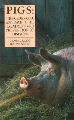 Pigs: The Homoeopathic Approach to the Treatment and Prevention of Diseases - George Macleod - cover