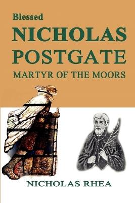 Blessed Nicholas Postgate: Martyr of the Moor - Nicholas Rhea - cover