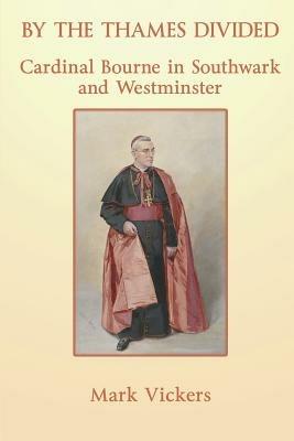 By the Thames Divided: Cardinal Bourne - Mark Vickers - cover