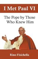 I Met Paul: The Pope by Those Who Knew Him
