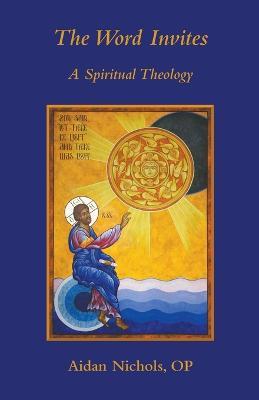 The Word Invites: A Spiritual Theology - Aidan Nichols - cover