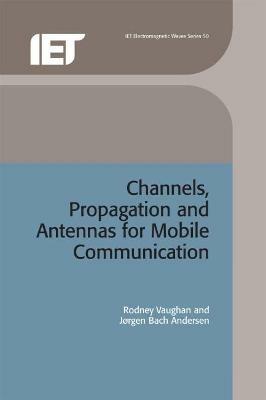 Channels, Propagation and Antennas for Mobile Communications - Rodney Vaughan,Jorgen Bach Andersen - cover