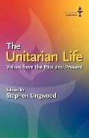 The Unitarian Life: Voices from the Past and Present - cover