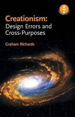 Creationism: Design Errors and Cross-Purposes - Graham Richards - cover