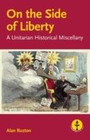 On the Side of Liberty: A Unitarian Historical Miscellany - Alan Ruston - cover