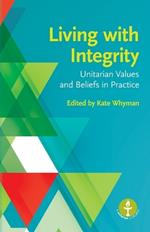 Living with Integrity: Unitarian Values and Beliefs in Practice