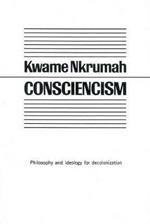 Consciencism: Philosophy and Ideology for De-Colonization