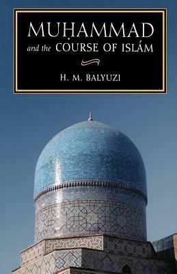 Muhammad and the Course of Islam - Hasan Balyuzi - cover