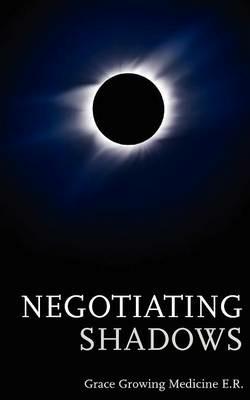 Negotiating Shadows - Grace Growing Medicine - cover