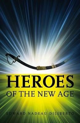 Heroes of the New Age - Edward Nadeau Diliberto - cover