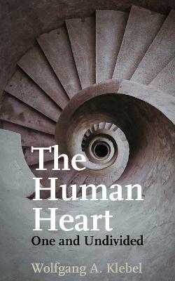 The Human Heart, One and Undivided - Wolfgang A Klebel - cover