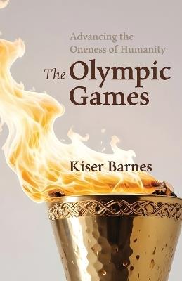 Advancing the Oneness of Humanity: The Olympic Games - Kiser Barnes - cover