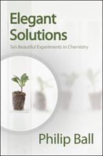 Elegant Solutions: Ten Beautiful Experiments in Chemistry