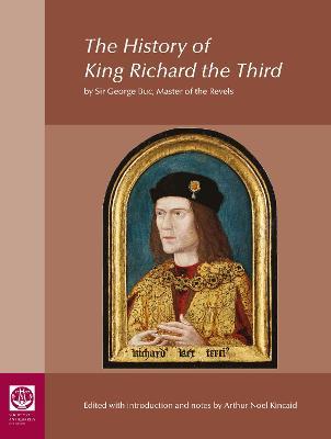 The History of King Richard the Third: by Sir George Buc, Master of the Revels - Arthur Kincaid - cover