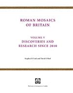 Roman Mosaics of Britain: Volume V: Discoveries and research since 2010