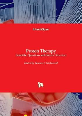 Proton Therapy: Scientific Questions and Future Direction - cover