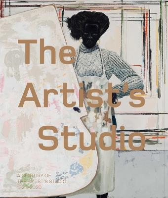 The Artist’s Studio: A Century of the Artist’s Studio 1920–2020 - cover