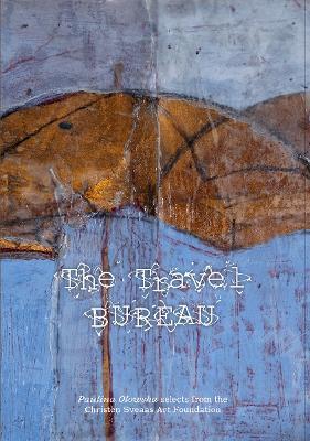 The Travel Bureau: Paulina Olowska selects from the Christen Sveaas Art Foundation - cover