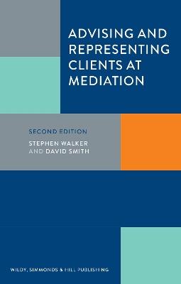 Advising and Representing Clients at Mediation - Stephen Walker,David Smith - cover