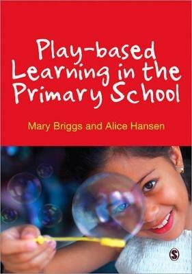 Play-based Learning in the Primary School - Mary Briggs,Alice Hansen - cover