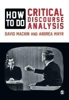 How to Do Critical Discourse Analysis: A Multimodal Introduction - David Machin,Andrea Mayr - cover