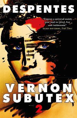 Vernon Subutex Two: "Funny, irreverent and scathing" GUARDIAN - Virginie Despentes - cover