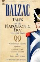 Tales of the Napoleonic Era: 2-An Historical Mystery, Farewell, a Second Home, Colonel Chabert and Three Short Stories - Honore De Balzac - cover