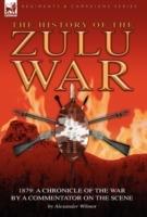 History of the Zulu War, 1879: a Chronicle of the War by a Commentator on the Scene